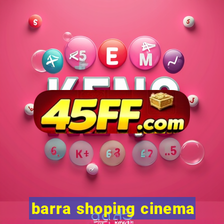 barra shoping cinema